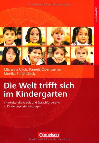 Die Welt trifft sich im Kindergarten: Interkulturelle Arbeit und Sprachförderung in Kindertageseinrichtungen