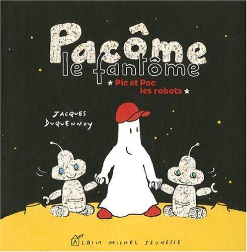 Pacôme le fantôme. Pic et Poc les robots