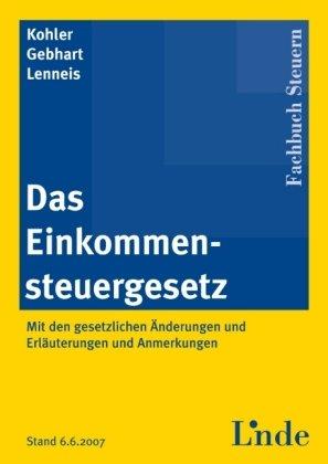 Das Einkommensteuergesetz: mit den gesetzlichen Änderungen und Erläuterungen sowie Anmerkungen