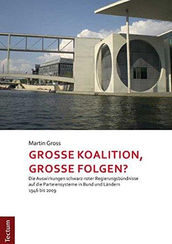 Große Koalition, große Folgen?: Die Auswirkungen schwarz-roter Regierungsbündnisse auf die Parteiensysteme in Bund und Ländern 1946 bis 2009