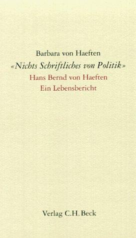 'Nichts Schriftliches von Politik': Hans Bernd von Haeften. Ein Lebensbericht