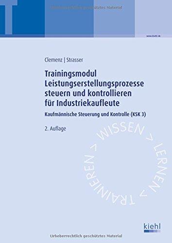 Trainingsmodul Leistungserstellungsprozesse steuern und kontrollieren für Industriekaufleute: Kaufmännische Steuerung und Kontrolle (KSK 3)