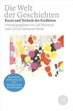 Die Welt der Geschichten: Kunst und Technik des Erzählens (Funkkolleg): Kunst und Technik des Erzählens. Begleitband zum neuen Funkkolleg des Hessischen Rundfunks