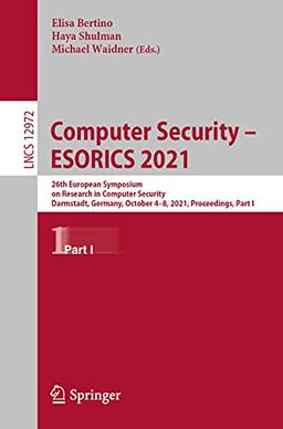 Computer Security – ESORICS 2021: 26th European Symposium on Research in Computer Security, Darmstadt, Germany, October 4–8, 2021, Proceedings, Part I (Lecture Notes in Computer Science, Band 12972)