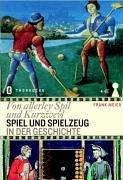 Von allerley spil und kurzweyl. Spiel und Spielzeug in der Geschichte