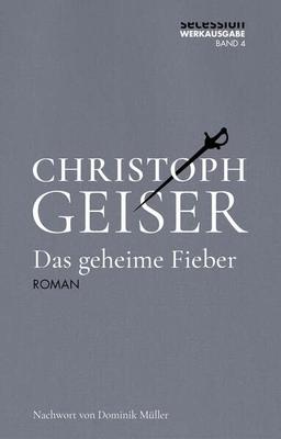 Das geheime Fieber (Christoph Geiser Werkausgabe: in 13 Bänden)