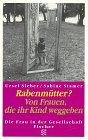 Rabenmütter?: Von Frauen, die ihr Kind weggeben