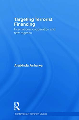 Targeting Terrorist Financing: International Cooperation and New Regimes (Contemporary Terrorism Studies)