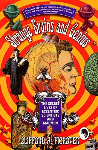 Strange Brains and Genius: The Secret Lives Of Eccentric Scientists And Madmen