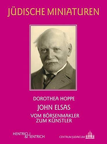 John Elsas: Vom Börsenmakler zum Künstler (Jüdische Miniaturen / Herausgegeben von Hermann Simon)