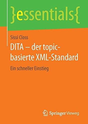 DITA - der topic-basierte XML-Standard: Ein schneller Einstieg (essentials)