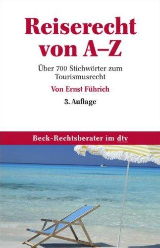 Reiserecht von A - Z: Über 700 Stichwörter zum Tourismusrecht