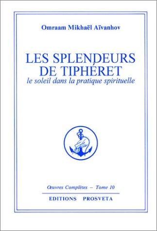 Oeuvres complètes. Vol. 10. Les splendeurs de Tiphéret : le soleil dans la pratique spirituelle