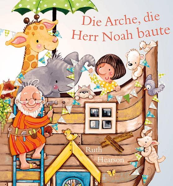 Die Arche, die Herr Noah baute: Bilderbuch