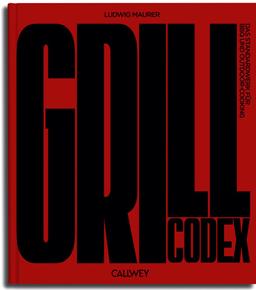 Grill Codex: Das Standardwerk für BBQ und Outdoor-Cooking