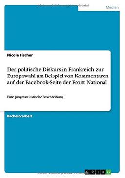 Der politische Diskurs in Frankreich zur Europawahl am Beispiel von Kommentaren auf der Facebook-Seite der Front National: Eine pragmastilistische Beschreibung