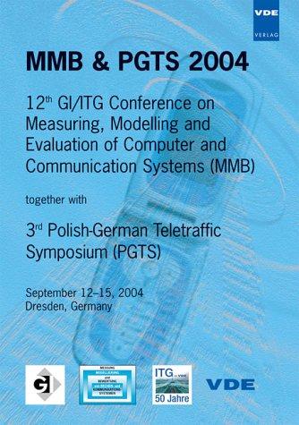 MMB & PGTS 2004. 12th GI /ITG Conference on Measuring, Modelling and Evaluation of Computer and Communication Systems (MMB) together with 3rd Polish-German ... September 12-15, 2004 Dresden, Germany