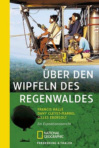 Über den Wipfeln des Regenwaldes. Ein Expeditionsbericht.