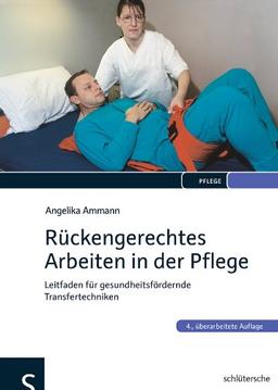 Rückengerechtes Arbeiten in der Pflege: Leitfaden für gesundheitsfördernde Transfertechniken