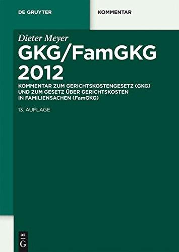 GKG/FamGKG 2012: Kommentar zum Gerichtskostengesetz (GKG) und zum Gesetz über Gerichtskosten in Familiensachen  (FamGKG) (De Gruyter Kommentar)