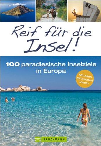 Reiseführer Inseln: 100 paradiesische Inselziele in Europa - von Amrum bis Zypern, von den Kanaren über Krk bis Island: Dieser ultimative Urlaubsreiseführer stellt Inseln als Traumziele vor