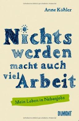 Nichts werden macht auch viel Arbeit: Mein Leben in Nebenjobs