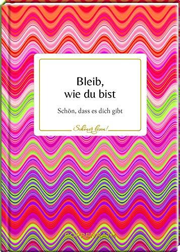 Bleib, wie du bist: Schön, dass es dich gibt (Schöner lesen!)