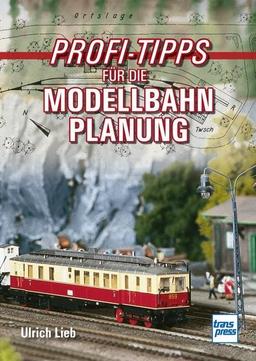 Profi-Tipps für die Modellbahn-Planung (Die Modellbahn-Werkstatt)