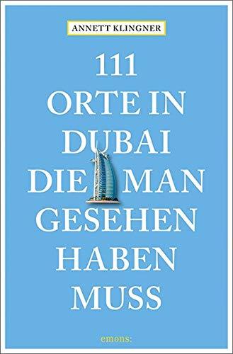 111 Orte in Dubai, die man gesehen haben muss: Reiseführer