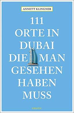 111 Orte in Dubai, die man gesehen haben muss: Reiseführer