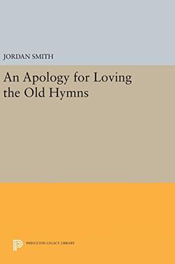 An Apology for Loving the Old Hymns (Princeton Series of Contemporary Poets, Band 115)