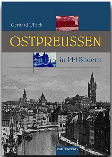 OSTPREUSSEN in 144 Bildern - 80 Seiten mit 144 historischen S/W-Abbildungen - RAUTENBERG Verlag (Rautenberg - In 144 Bildern)