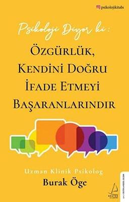 Psikoloji Diyor ki: Özgürlük, Kendini Dogru Ifade Etmeyi Basaranlarindir: #psikolojikitabi