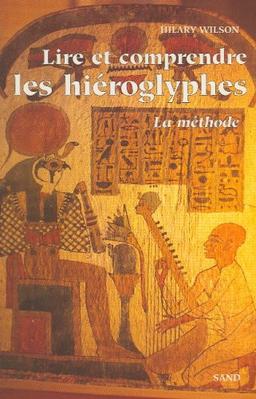 LIRE ET COMPRENDRE LES HIEROGLYPHES. La méthode (Hors Collection)