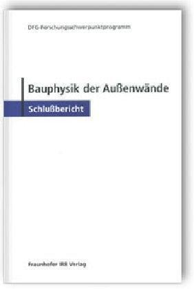 Bauphysik der Außenwände. DFG-Forschungsschwerpunktprogramm. Schlußbericht.