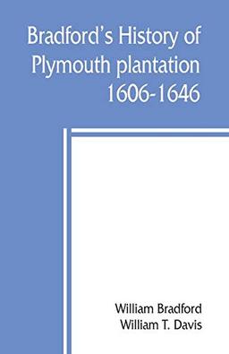 Bradford's history of Plymouth plantation, 1606-1646