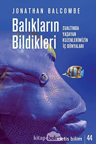 Balıkların Bildikleri: Sualtında Yaşayan Kuzenlerimizin İç Dünyaları