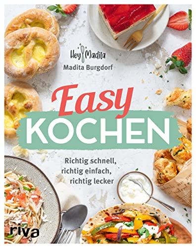 Easy kochen: Richtig schnell, richtig einfach, richtig lecker. 60 Rezepte für jeden Tag. Für Anfänger, Berufstätige und die ganze Familie