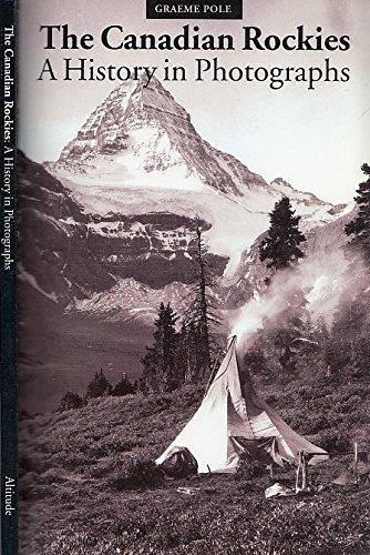 The Canadian Rockies: A History in Photographs (An Altitude Superguide)