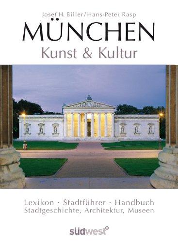 München - Kunst & Kultur: Lexikon - Stadtführer - Handbuch: Stadtführer, Handbuch, Lexikon (Stadtgeschichten, Architektur, Museum)