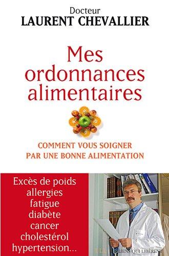 Mes ordonnances alimentaires : comment vous soigner par une bonne alimentation