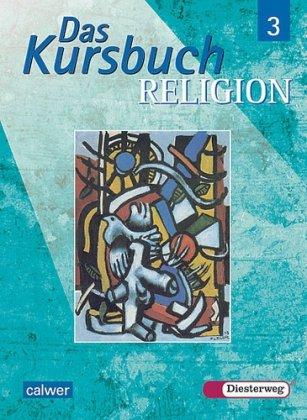 Das Kursbuch Religion 3: Ein Arbeitsbuch für den Religionsunterricht im 9./10. Schuljahr