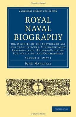 Royal Naval Biography 12 Volume Set: Royal Naval Biography: Or, Memoirs of the Services of All the Flag-Officers, Superannuated Rear-Admirals, ... Collection - Naval and Military History)