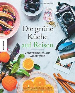 Die Grüne Küche auf Reisen: Vegetarisches aus aller Welt