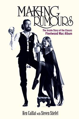 MAKING RUMOURS: The Inside Story of the Classic Fleetwood Mac Album