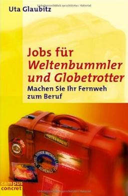 Jobs für Weltenbummler und Globetrotter: Machen Sie Ihr Fernweh zum Beruf (campus concret)