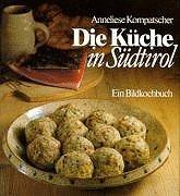 Die Küche in Südtirol. (Gekürzte Ausgabe). Ein Bildkochbuch