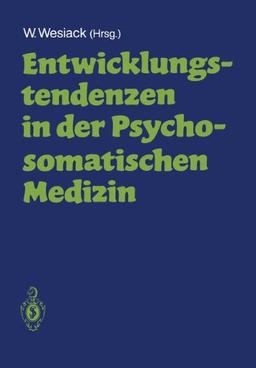 Entwicklungstendenzen in der Psychosomatischen Medizin: (eine Ringvorlesung)