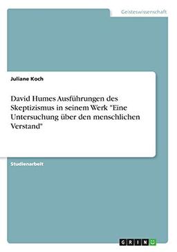 David Humes Ausführungen des Skeptizismus in seinem Werk "Eine Untersuchung über den menschlichen Verstand"