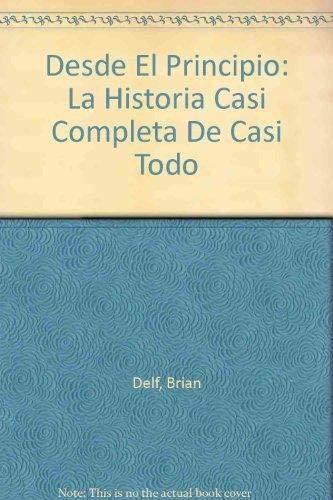 Desde El Principio: LA Historia Casi Completa De Casi Todo